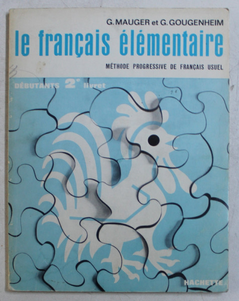 LE FRANCAIS ELEMENTAIRE - METHODE PROGRESSIVE DE FRANCAIS USUEL - DEBUTANTS-1er LIVRET de G. MAUGER si G. GOUGENHEIM, 1966