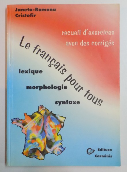 LE FRANCAIS POUR TOUS , RECUEIL D'EXERCICES AVEC DES CORRIGES de JANETA RAMONA CRISTOFIR , 2003