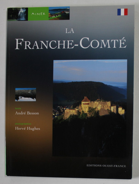 LE FRANCHE - COMTE , texte par ANDRE BESSON , photographies HERVE HUGHES , 2002