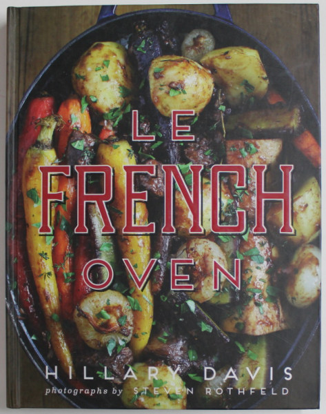 LE FRENCH OVEN by HILLARY DAVIS , photographs by STEVEN ROTHFELD , 2015