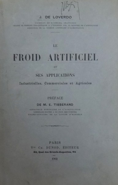 LE FROID ARTIFICIEL ET SES APPLICATIONS INDUSTRIELLES , COMMERCIALES ET AGRICOLES par J. DE LOVERDO , 1903