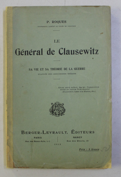 LE GENERAL DE CLAUSEWITZ - SA VIE ET SA THEORIE DE LA GUERRE par P . ROQUES , 1912 ,  PREZINTA SUBLINIERI CU CREIONUL*
