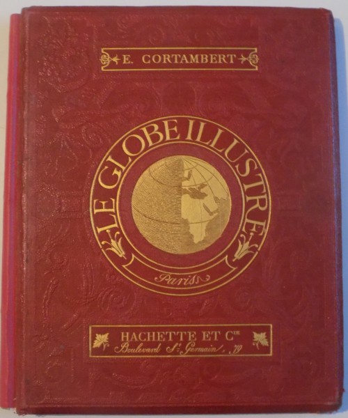LE GLOBE ILLUSTRE , GEOGRAOHIE GENERALE A L' USAGE DES ECOLES ET DES FAMILLES , CINQUIEME EDITION , 1878