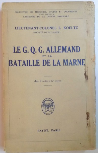 LE G.Q.G. ALLEMAND ET LA BATAILLE DE LA MARNE par LIEUTENANT COLONEL L. KOELTZ, PARIS  1931