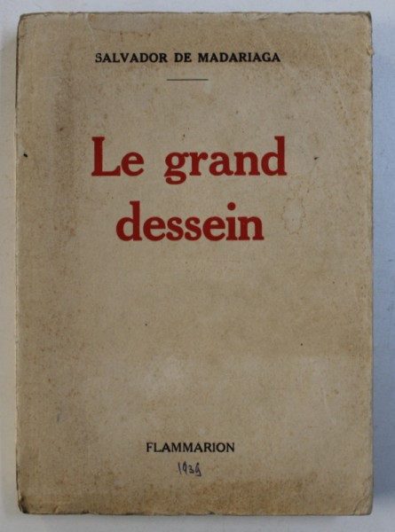 LE GRAND DESSEIN par SALVADOR DE MADARIAGA , 1939 , CONTINE DEDICATIA LUI SERBAN MILCOVEANU *