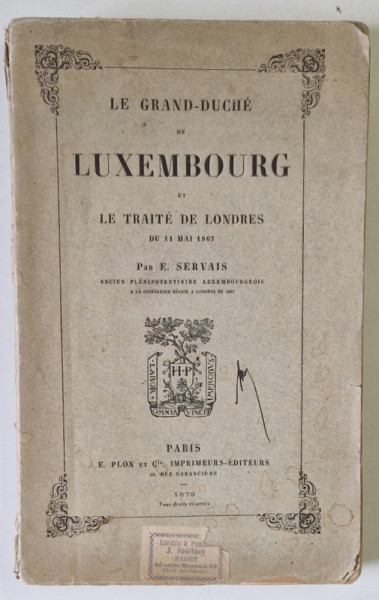 LE GRAND - DUCHE DE LUXEMBOURG ET LE TRAITE DE LONDRES DU 11 MAI 1867 par E. SERVAIS , 1879