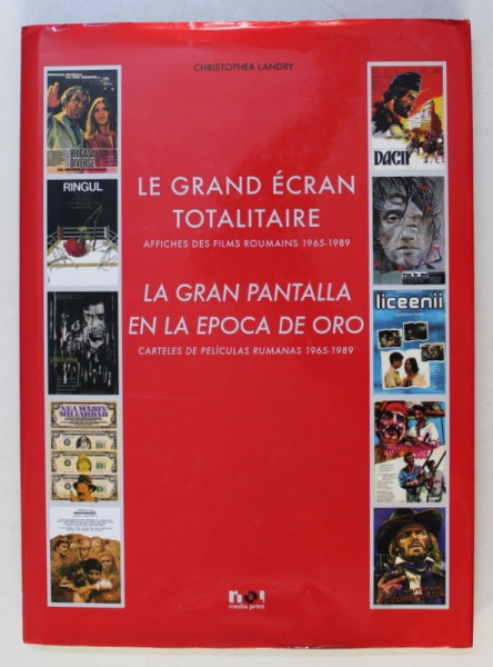 LE GRAND ECRAN TOTALITAIRE . AFFICHES DES FILMS ROUMAINS 1965-1989 / LA GRAN PANTALLA EN LA EPOCA DE ORO . CARTELES DE PELICULAS RUMANAS 1965-1989 de CHRISTOPHER LANDRY , 2011