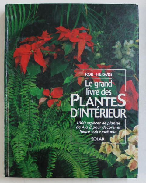 LE GRAND LIVRE DES PLANTES D' INTERIEUR par ROB HERWIG , 1990