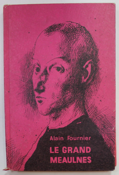 LE GRAND MEAULINES par ALAIN FOURNIER , 1969, TEXT IN FRANCEZA , NOTE SI EXPLICATII IN ROMANA