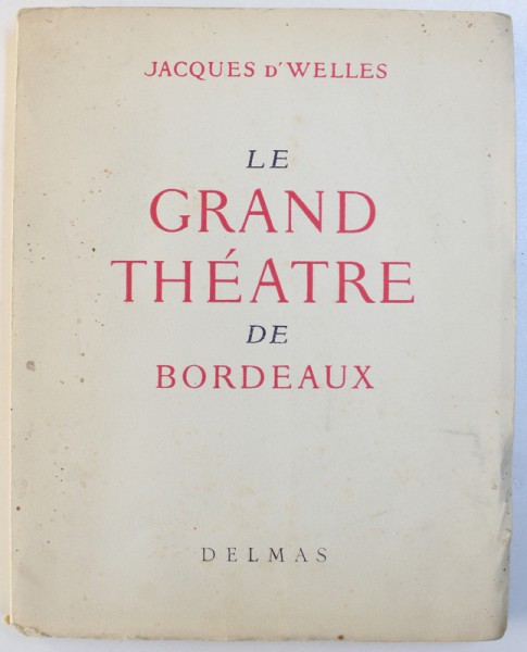 LE GRAND THEATRE DE BORDEAUX par JACQUES D ' WELLES , 1950 , EXEMPLAR NUMEROTAT*