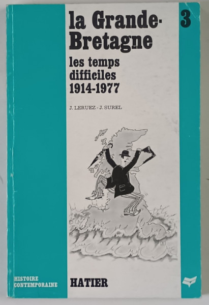 LE GRANDE BRETAGNE , LES TEMPS DIFFICILES , 1914 - 1977 par JACQUES LERUEZ et JEANNINE SUREL , 1979