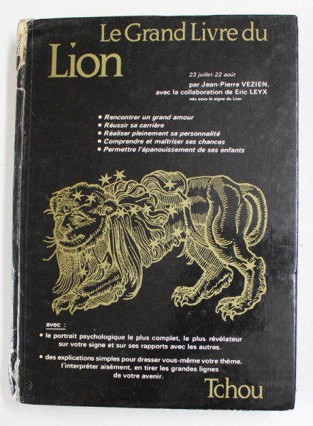 LE GRANDE LIVRE DU LION ( MAREA CARTE A ZODIEI LEU )  - 23 JUILLET - 22 AOUT par JEAN - PIERRE VEZIEN et ERIC LEYX , 1979 , COTORUL CU DEFECTE , PREZINTA URME DE UZURA