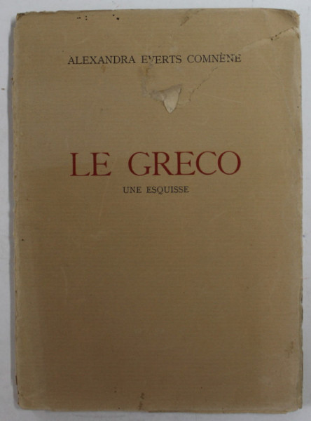 LE GRECO - UNE ESQUISSE par ALEXANDRA EVERTS COMNENE , 1934 , COPERTA CU URME DE UZURA SI DEFECTE