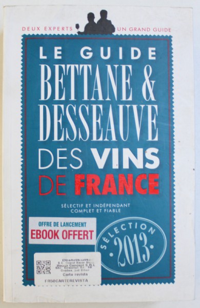 LE GUIDE BETTANE & DESSEAUVE DES VINS DE FRANCE  par MICHEL BETTANE &  THIERRY DESSEAUVE - SELECTION 2013 , 2012 ,