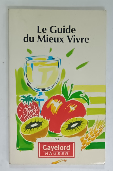 LE GUIDE DU MIEUX VIVRE par GAYELORD HAUSER , 1991
