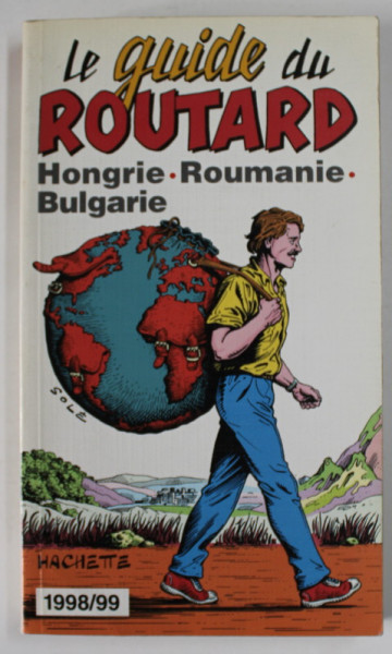 LE GUIDE DU ROUTARD : HONGRIE , ROUMANIE , BULGARIE , 1998/99