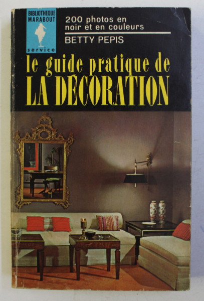 LE GUIDE PRATIQUE DE LA DECORATION par BETTY PEPIS , 1961