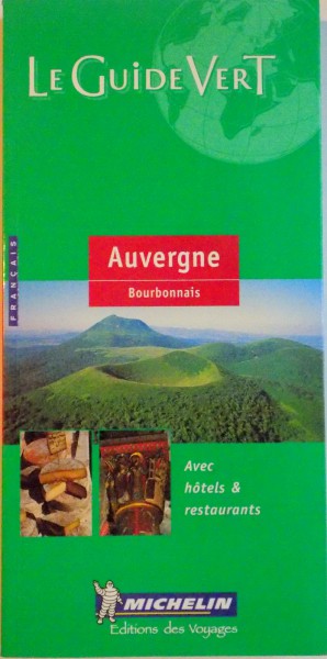 LE GUIDE VERT, AUVERGNE, BOURBONNAIS, AVEC HOTELS AND RESTAURANTS, 2005