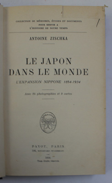 LE JAPON DANS LE MONDE  -  L 'EXPANSION NIPPONE 1854 - 1934 par ANTOINE ZISCHKA , 1934 , LIPSA UN COLT DIN PAGINA DE TITLU *