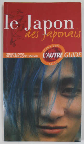 LE JAPON DES JAPONAIS par PHILIPPE PONS et PIERRE - FRANCOIS SOUYRI , 2005