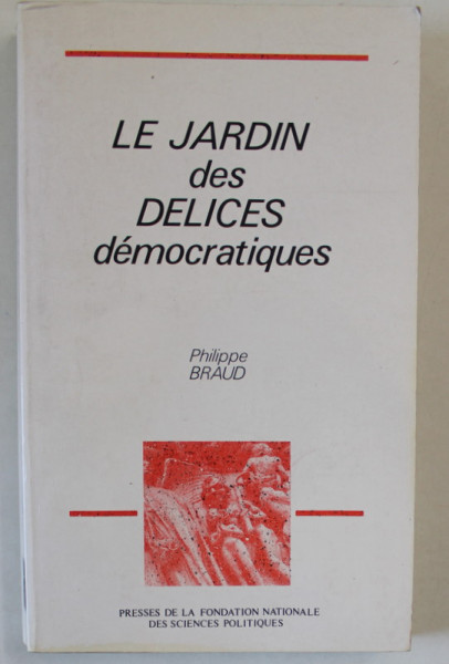 LE JARDIN DES DELICES DEMOCRATIQUES par PHILIPPE BRAUD , 1991