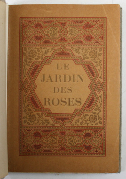 LE JARDIN DES ROSES par SAADI , l' ornementation de l ' ouvrage est de MOHAMMED RACIM , la miniature a ete desinee par PAUL ZENKER , 1935