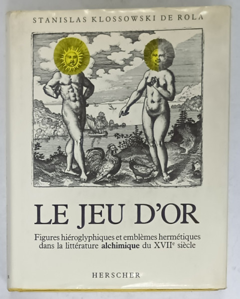 LE JEU D' OR , FIGURES HIEROGLYPHIQUES ET EMBLEMES HERMETIQUES DANS LA LITTERATURE   ALCHIMIQUE DU XVII e SIECLE par STANISLAS KLOSSOWSKI DE ROLA , 1988