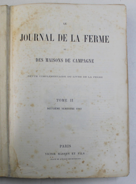 LE JOURNAL DE LA FERME ET DES MAISONS DE CAMPAGNE , REVUE COMPLEMENTAIRE DU LIVRE DE LA FERME , TOME II , DEUXIEME SEMESTRE , 1865 *CONTINE HALOURI DE APA , *COTOR RECONDITIONAT