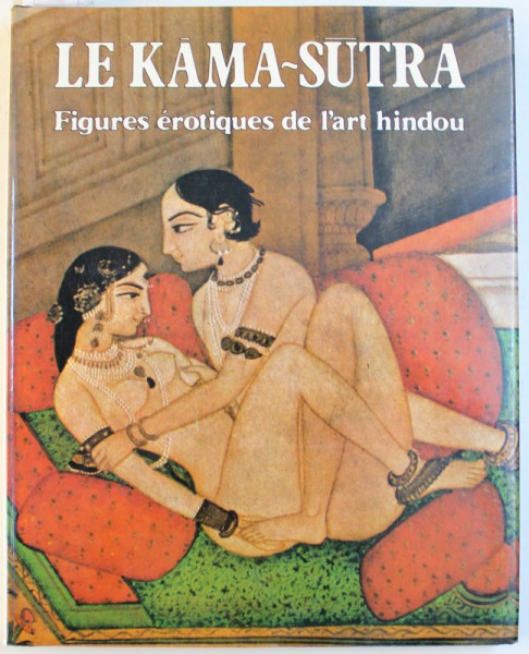 LE KAMA - SUTRA - FIGUREES EROTIQUES DE L ' ART HINDOU , presentation de MARC DE SMEDT , 1980
