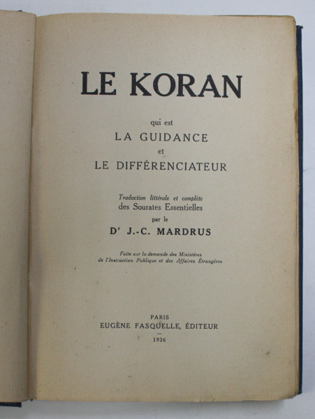 LE KORAN QUI EST LA GUIDANCE ET LE DIFFERENCIATEUR , traduction des sourates essentielles  par J.- C. MARDRUS , 1926