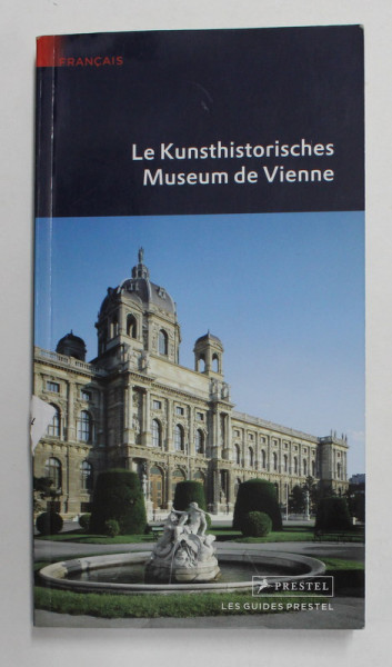LE KUNSTHISTORISCHES MUSEUM DE VIENNE - LES GUIDES PRESTEL , 2007