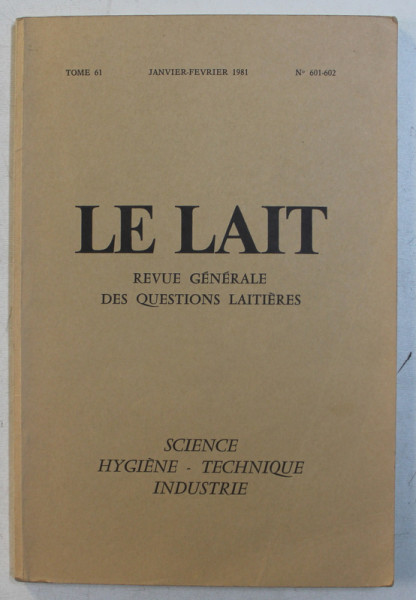 LE LAIT - REVUE GENERALE DES QUESTIONS LAITIERES , TOME 61 , NO . 601 - 602 , JANVIER  - FEVRIER , 1981