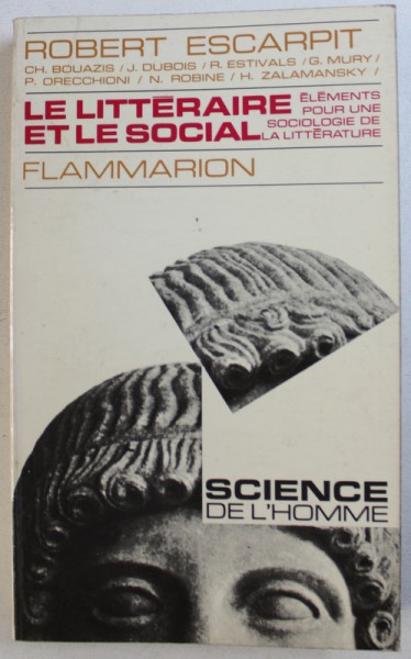 LE LITTERAIRE ET LE SOCIAL  - ELEMENTS POUR UNE SOCIOLOGIE DE LA LITTERATURE par ROBERT ESCARPIT , 1970