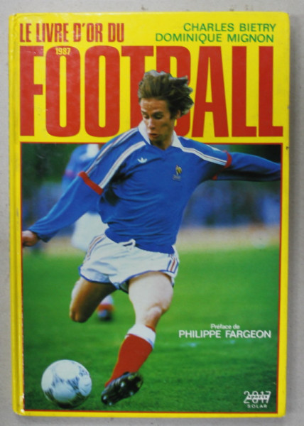 LE LIVRE D 'OR DU FOOTBALL par CHARLES BIETRY et DOMINIQUE MIGNON , 2017