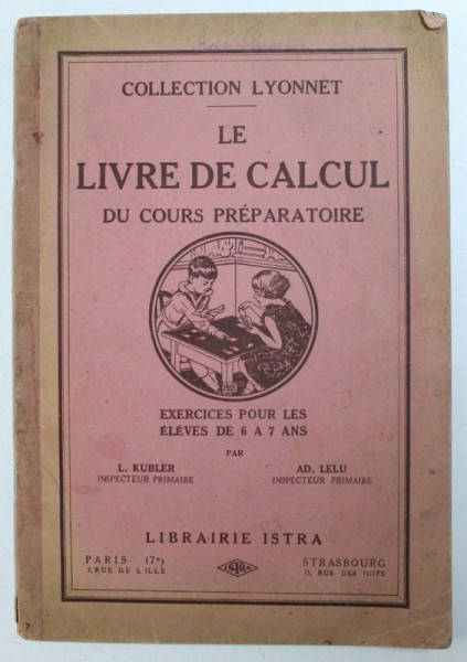 LE LIVRE DE CALCUL DU CURS PREPARATOIRE  - EXERCISES POUR LES ELEVES DE 6 A 7 ANS par L. KUBLER et AD . LELU