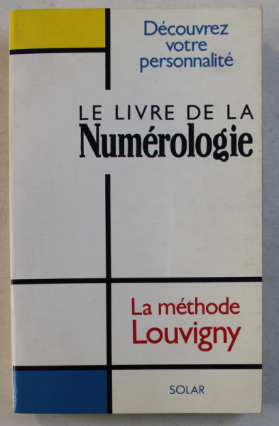 LE LIVRE DE LA NUMEROLOGIE , DECOUVREZ VOTRE PERSONNALITE , LA METODE LOUVIGNY par PHILIPPE DE LOUVIGNY , 1991