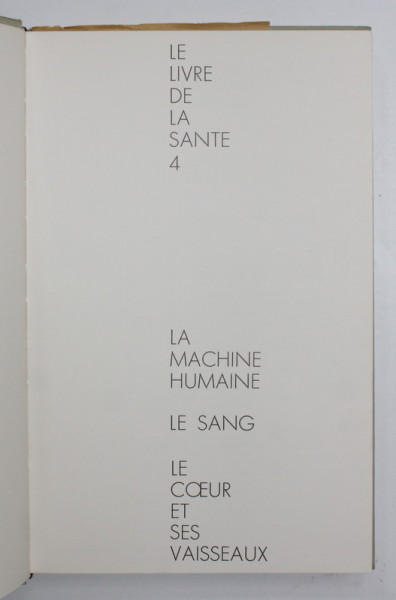LE LIVRE DE LA SANTE 4. LA MACHINE HUMAINE , LE SANG , LE COEUR ET SES VAISSEAUX , 1967