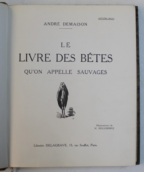 LE LIVRE DES BETES QU ' ON APELLE SAUVAGES par ANDRE DEMAISON , illustrations de H. DELUERMOZ , 1938