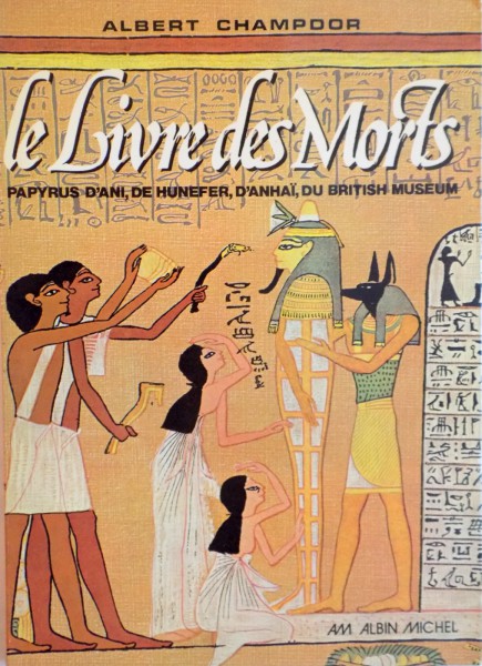 LE LIVRE DES MORTS. PAPYRUS D'ANI, DE HUNEFER, D'ANHAI, DU BRITISH MUSEUM par ALBERT CHAMPDOR  1963