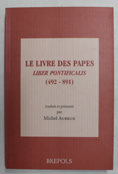 LE LIVRE DES PAPES , LIBER PONTIFICALS 492 - 891 , traduit et presente par MICHEL AUBRUN , 2007