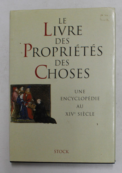 LE LIVRE DES PROPRIETES DES CHOSES - UNE ENCYCLOPEDIE AU XIV e SIECLE , mise en  francais moderne et notes par BERNARD RIBEMONT , 1999