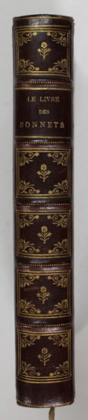 LE LIVRE DES SONNETS , SEIX DIZAINS DE SONNETS CHOISIS , EDITIE DE SFARSIT DE SECOL XIX