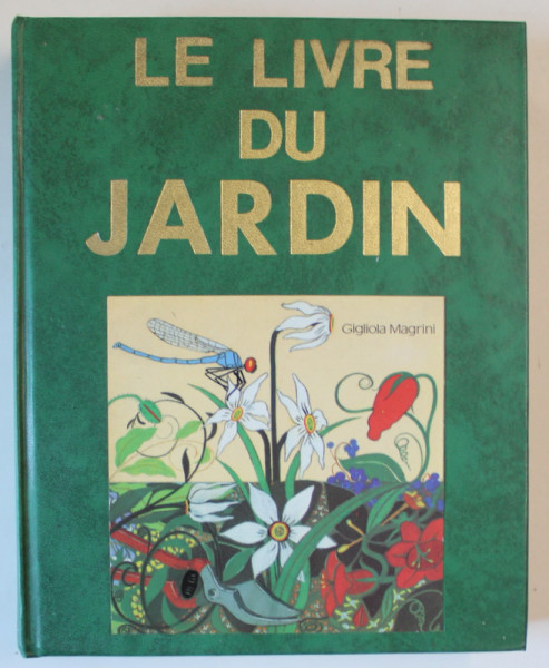 LE LIVRE DU JARDIN par GIGLIOLA MAGRINI , EDITIE IN LIMBA FRANCEZA , 1980