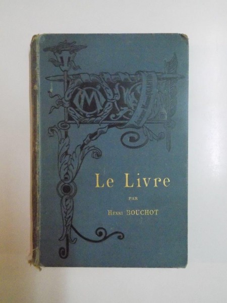 LE LIVRE. L'ILLUSTRATION - LA RELIURE. ETUDE HISTORIQUE SOMMAIRE par HENRI BOUCHOT, PARIS  1886