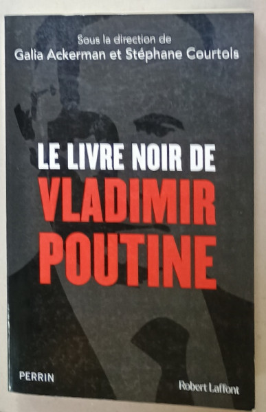 LE LIVRE NOIR DE VLADIMIR POUTINE , sous la direction de GALIA ACKERMAN et STEPHANE COURTOIS , 2022