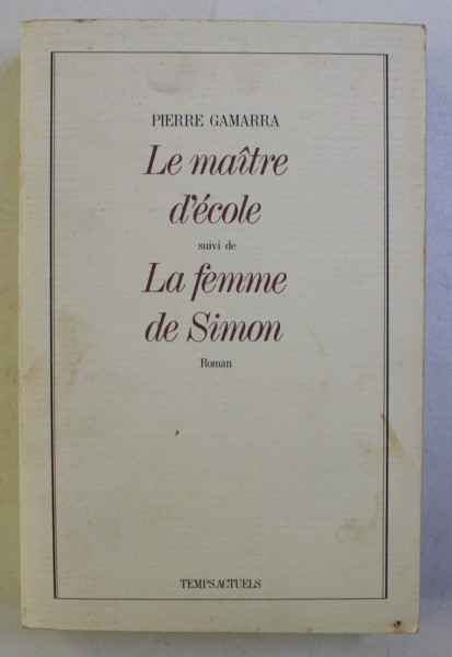 LE MAITRE D ' ECOLE suivi de LA FEMME DE SIMON - roman par PIERRE GAMARRA , 1983