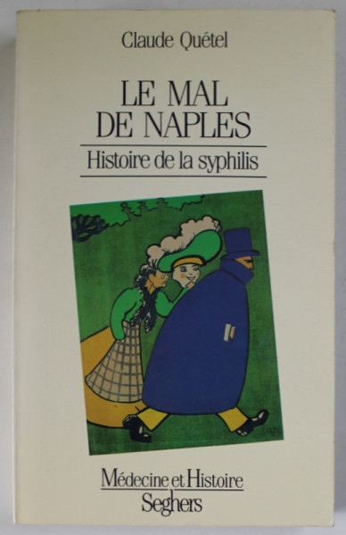 LE MAL DE NAPLES , HISTOIRE DE LA SYPHILIS par CLAUDE QUETEL , 1986