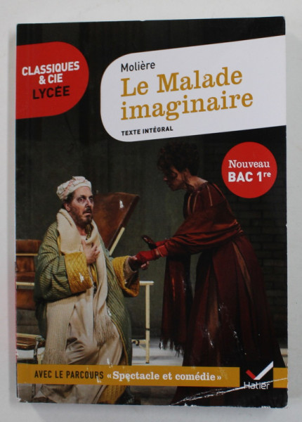 LE MALADE IMAGINAIRE par MOLIERE , texte integral suivi d ' un dossier NOVEAU BAC , annotes et commentee par NORA NADIFI , 2019