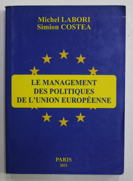 LE MANAGEMENT DES POLITIQUES DE L 'UNION EUROEPEENNE par MICHEL LABORI et SIMION COSTEA , 2011