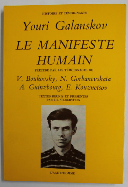 LE MANIFESTE HUMAIN par YOURI GALANSKOV , precedee par les temoignages de V. BOUKOVSKY ...E. KOUZNETSOV , 1982